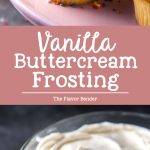 Perfect Vanilla Buttercream Frosting - creamy, fluffy, sweet, buttery, melt in your mouth frosting that is perfect to slather on anything. 