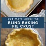 Two images of a golden-brown blind-baked pie crust, one on a baking sheet and the other on a wooden surface. Text reads "Ultimate Guide to Blind Baking Pie Crust".