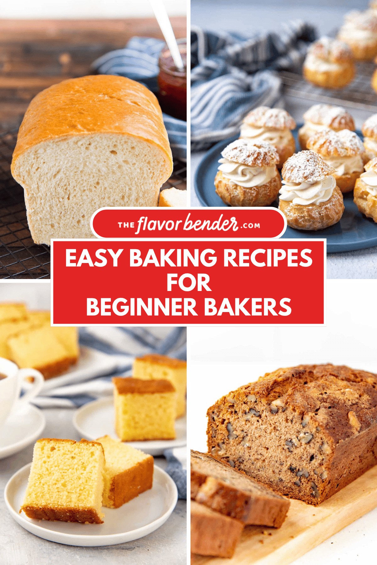 Collage of baked goods featuring homemade bread, cream puffs, sliced butter cake, banana bread, and the text reads: Easy Baking Recipes For Beginner Bakers.